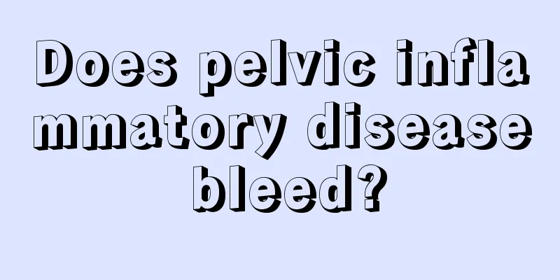 Does pelvic inflammatory disease bleed?