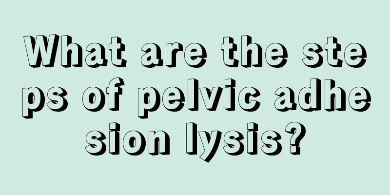 What are the steps of pelvic adhesion lysis?