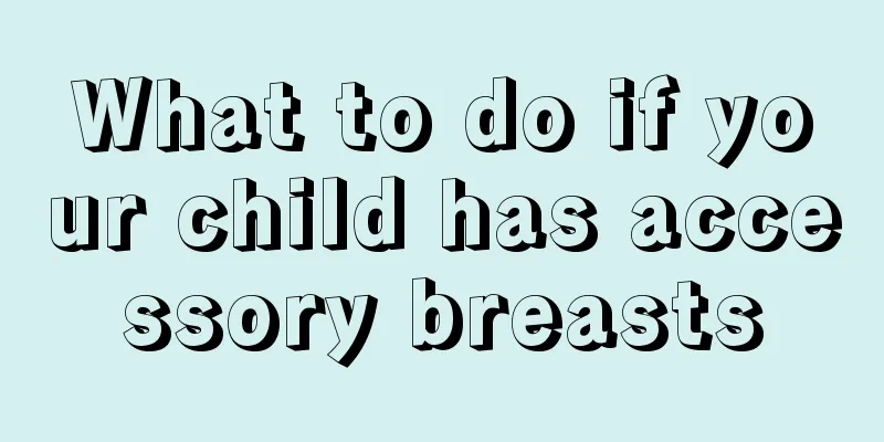 What to do if your child has accessory breasts