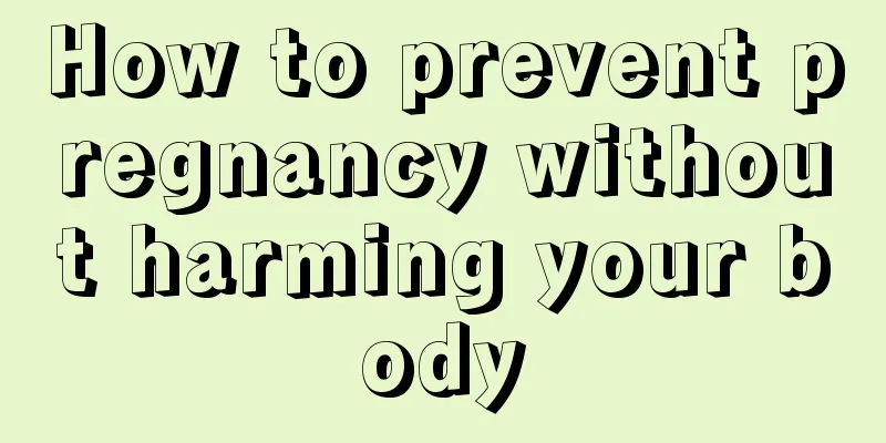 How to prevent pregnancy without harming your body