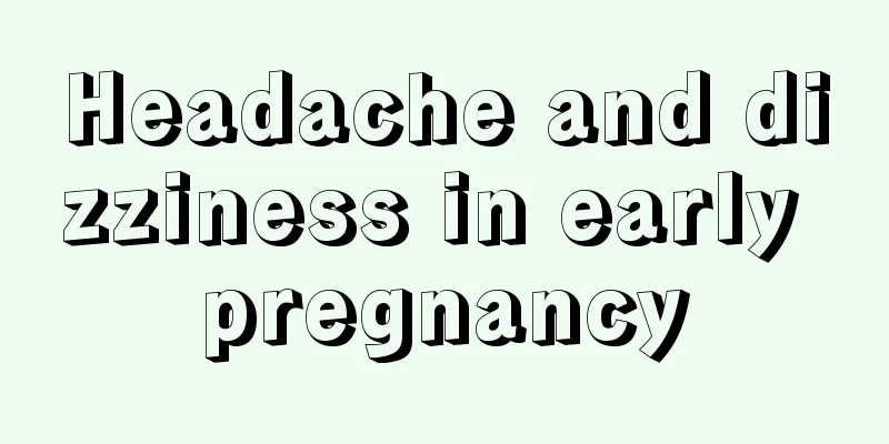 Headache and dizziness in early pregnancy