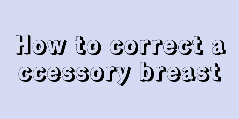 How to correct accessory breast