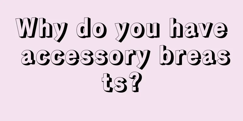 Why do you have accessory breasts?