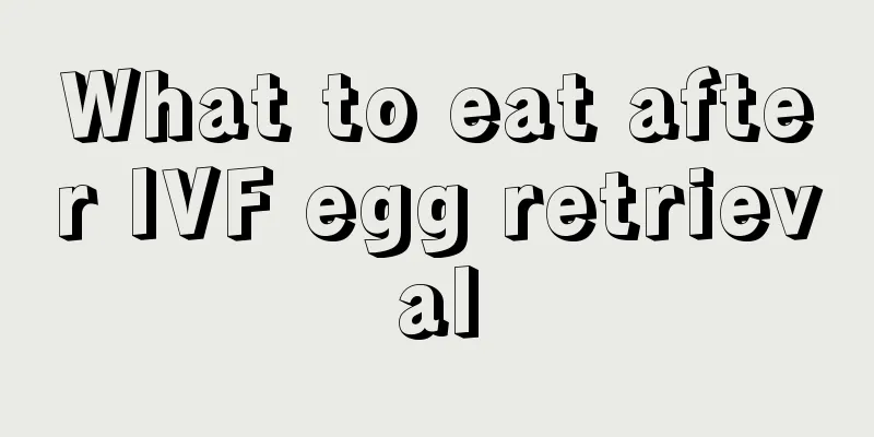 What to eat after IVF egg retrieval