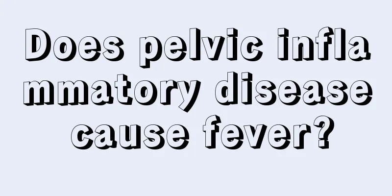 Does pelvic inflammatory disease cause fever?