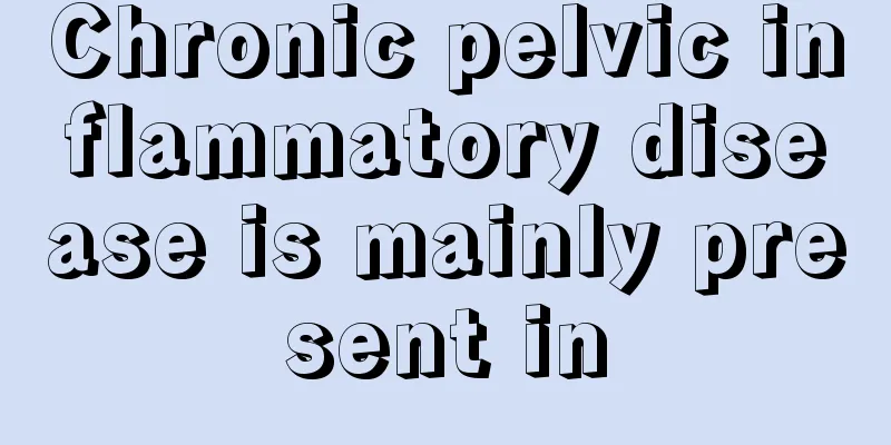 Chronic pelvic inflammatory disease is mainly present in