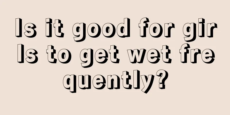 Is it good for girls to get wet frequently?