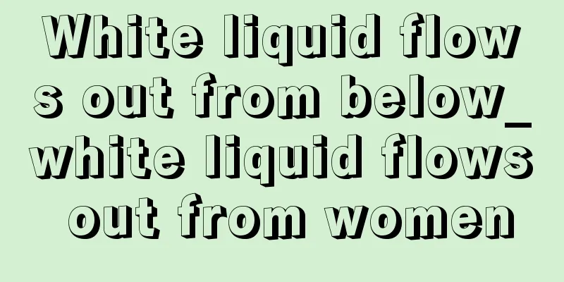 White liquid flows out from below_white liquid flows out from women