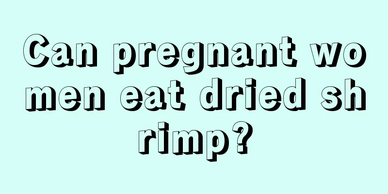 Can pregnant women eat dried shrimp?