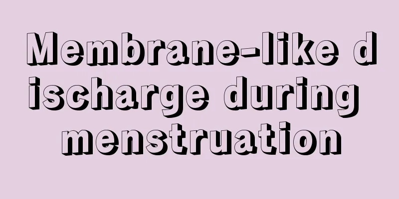 Membrane-like discharge during menstruation