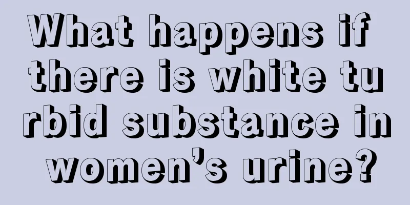 What happens if there is white turbid substance in women’s urine?