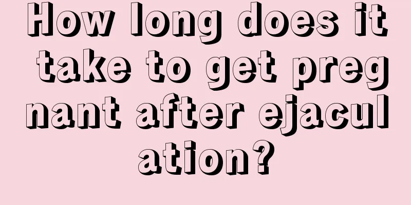 How long does it take to get pregnant after ejaculation?