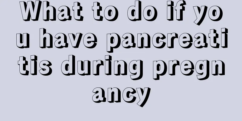 What to do if you have pancreatitis during pregnancy