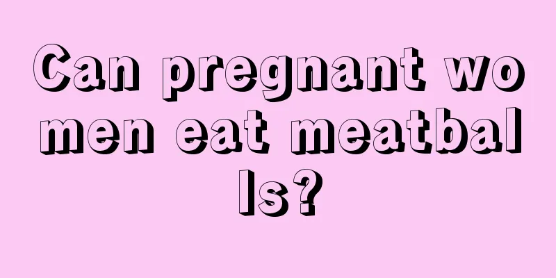 Can pregnant women eat meatballs?