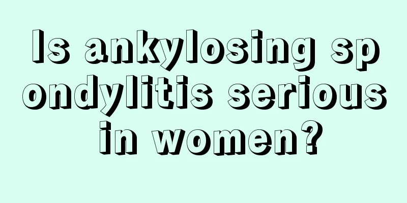 Is ankylosing spondylitis serious in women?