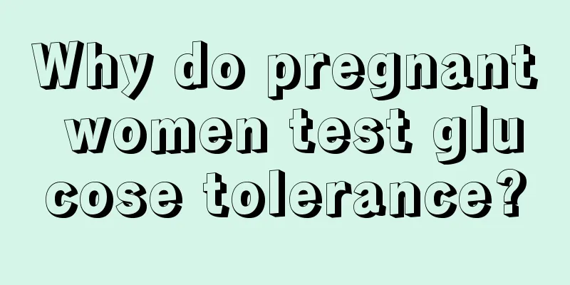 Why do pregnant women test glucose tolerance?