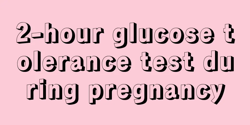 2-hour glucose tolerance test during pregnancy