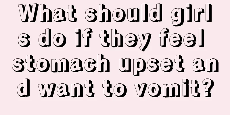 What should girls do if they feel stomach upset and want to vomit?