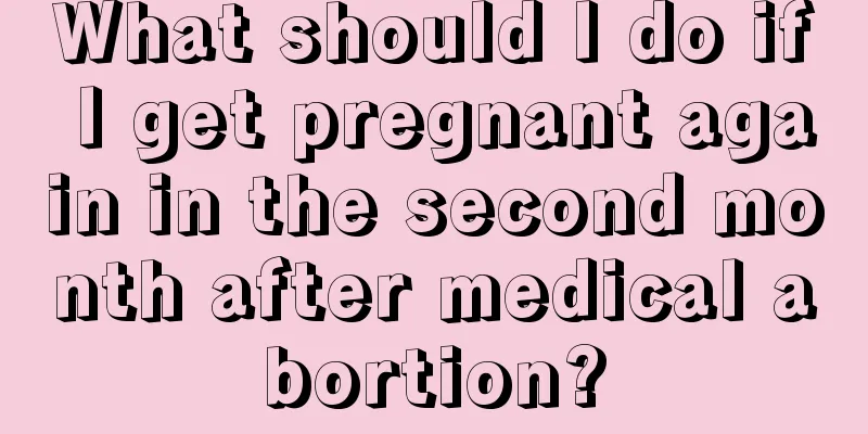 What should I do if I get pregnant again in the second month after medical abortion?