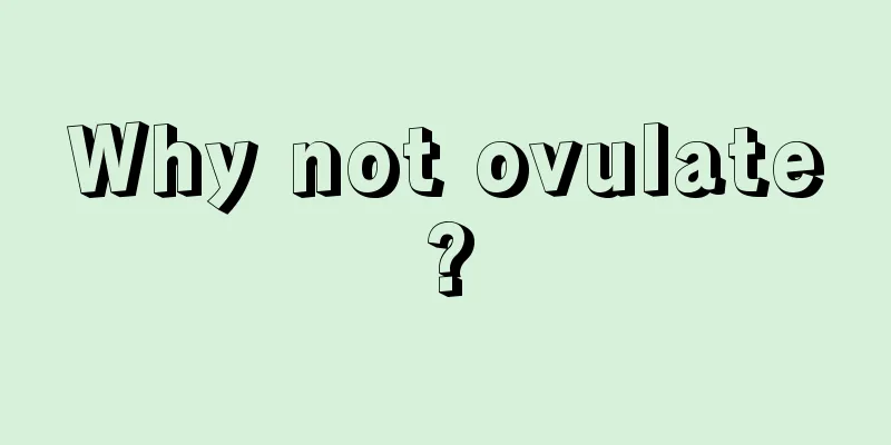 Why not ovulate?