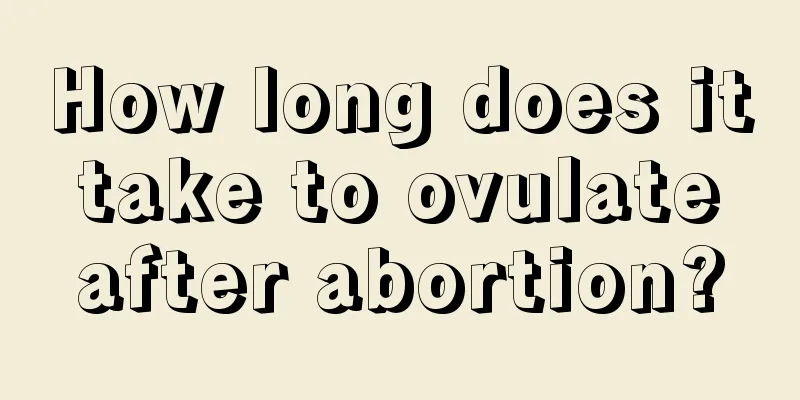 How long does it take to ovulate after abortion?