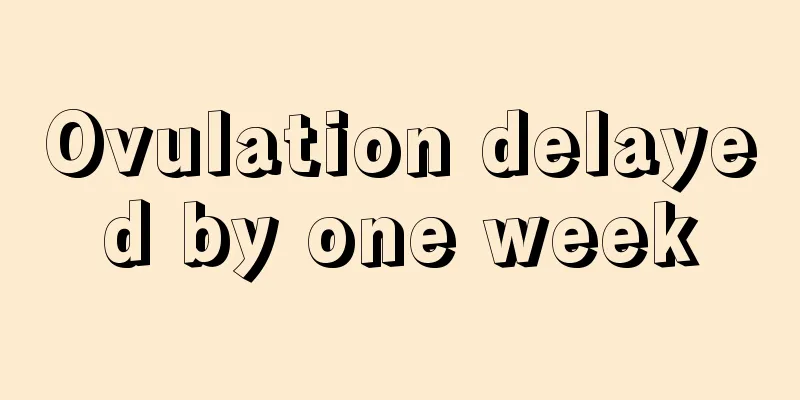 Ovulation delayed by one week