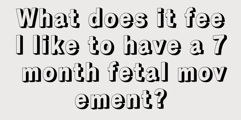 What does it feel like to have a 7 month fetal movement?