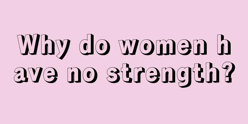 Why do women have no strength?