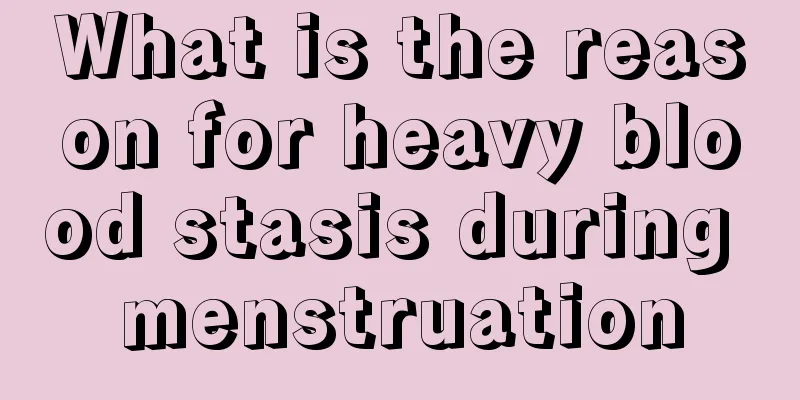 What is the reason for heavy blood stasis during menstruation