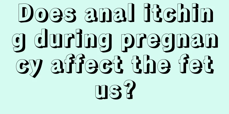 Does anal itching during pregnancy affect the fetus?