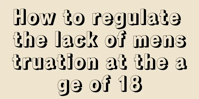 How to regulate the lack of menstruation at the age of 18