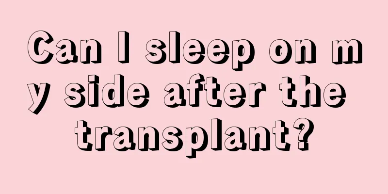 Can I sleep on my side after the transplant?