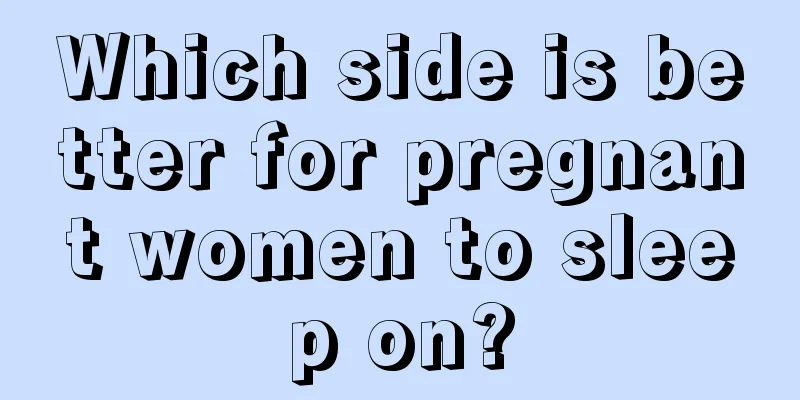 Which side is better for pregnant women to sleep on?