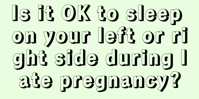 Is it OK to sleep on your left or right side during late pregnancy?