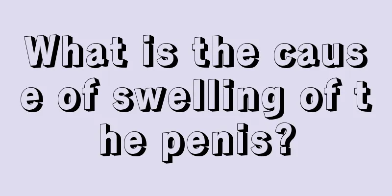 What is the cause of swelling of the penis?