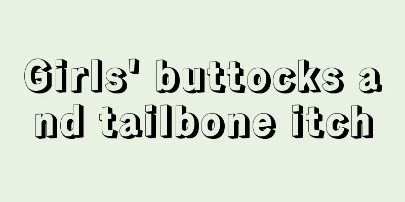 Girls' buttocks and tailbone itch