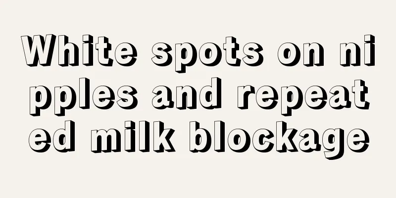 White spots on nipples and repeated milk blockage