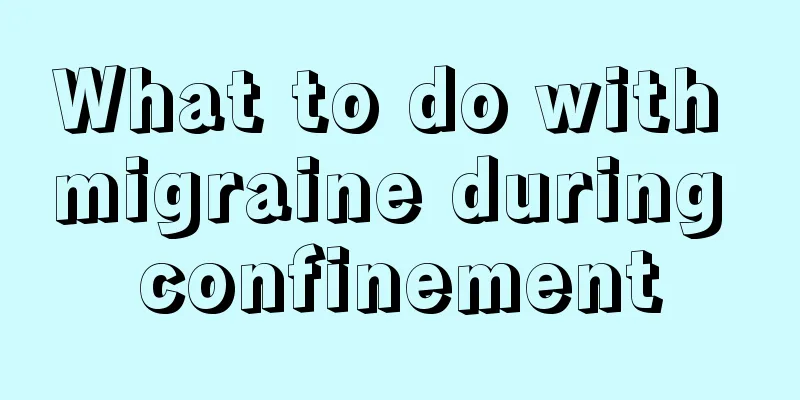 What to do with migraine during confinement