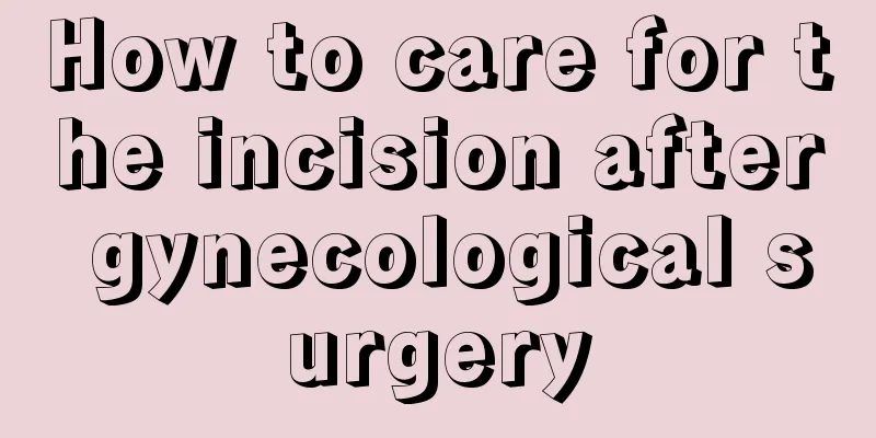 How to care for the incision after gynecological surgery