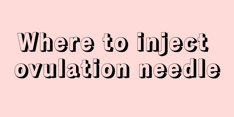 Where to inject ovulation needle