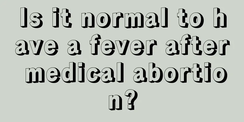 Is it normal to have a fever after medical abortion?