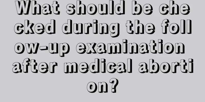 What should be checked during the follow-up examination after medical abortion?