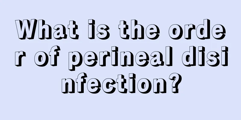 What is the order of perineal disinfection?