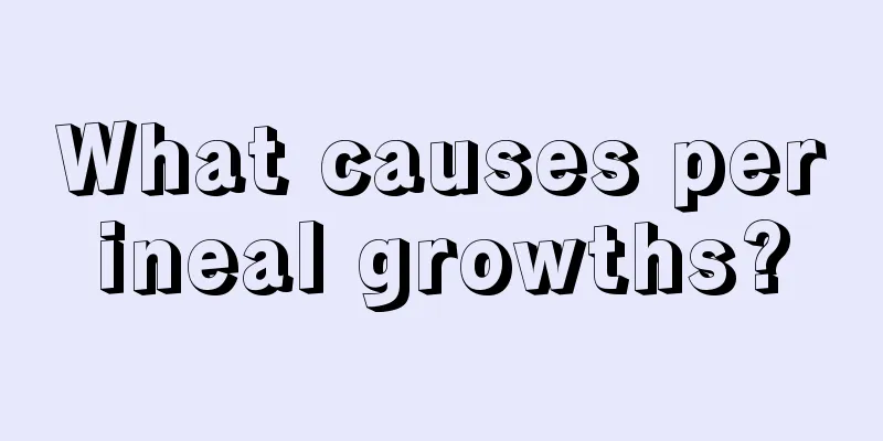 What causes perineal growths?