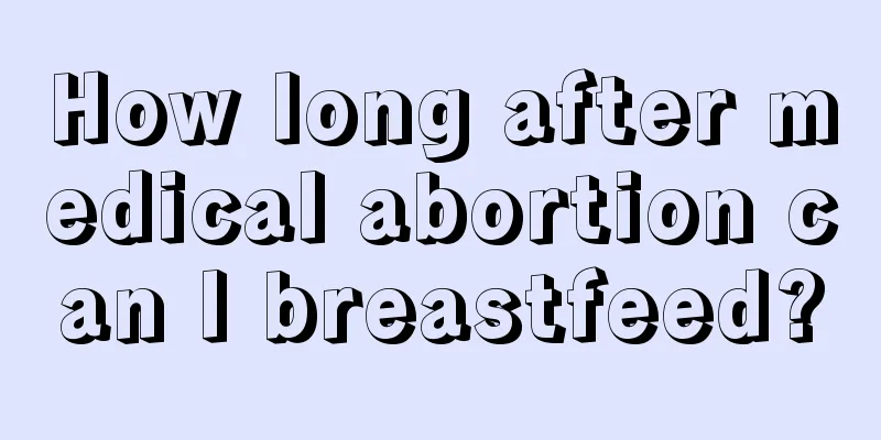 How long after medical abortion can I breastfeed?