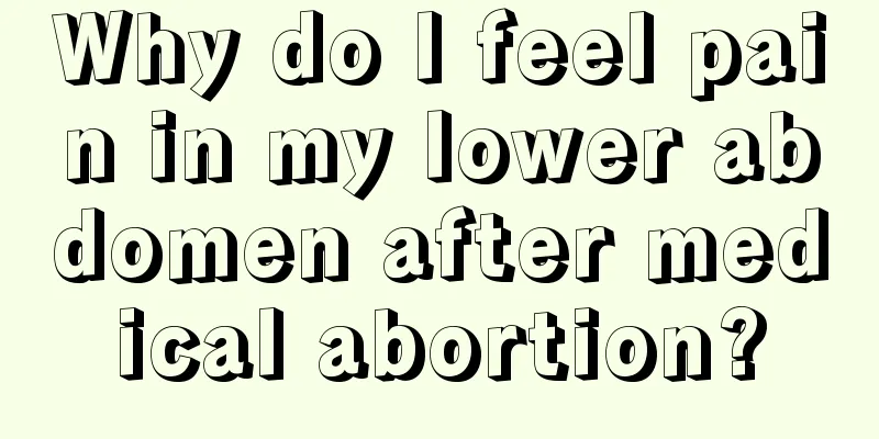 Why do I feel pain in my lower abdomen after medical abortion?