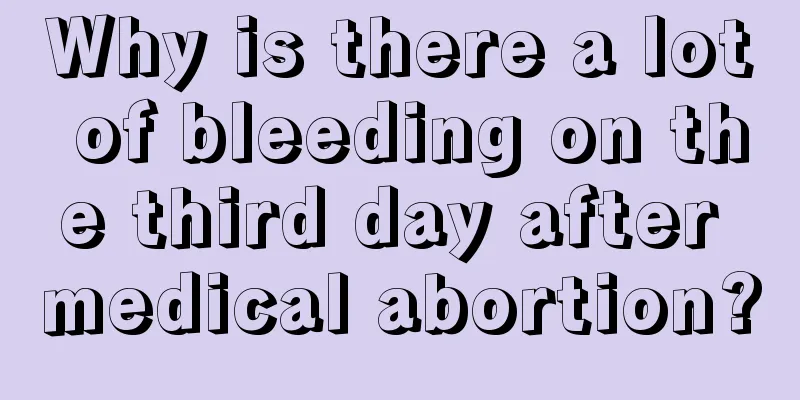 Why is there a lot of bleeding on the third day after medical abortion?