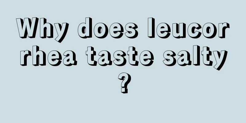 Why does leucorrhea taste salty?