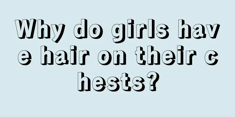 Why do girls have hair on their chests?