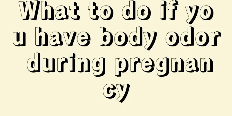 What to do if you have body odor during pregnancy